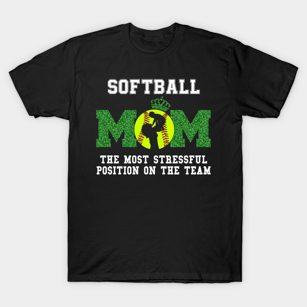 Softball Mom The Most Stressful Position On The Team Mother Day T-Shirt by Shaniya Abernathy